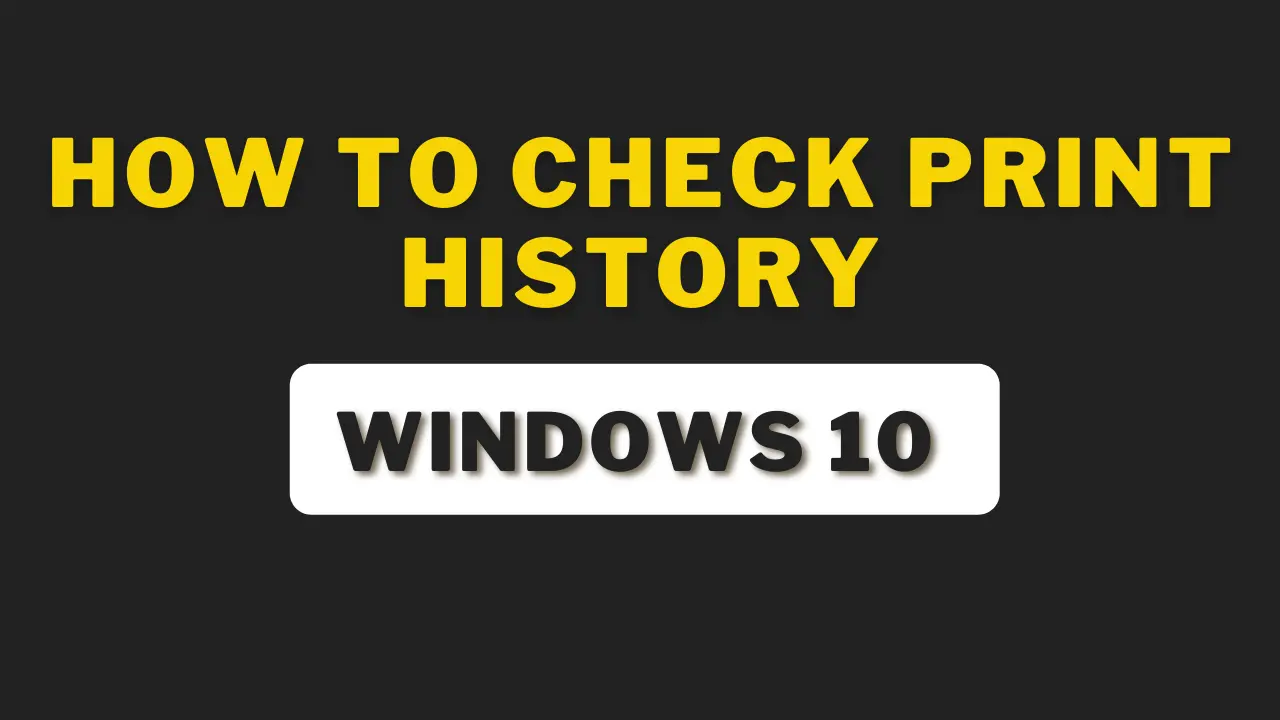 How To Check Print History Windows 10