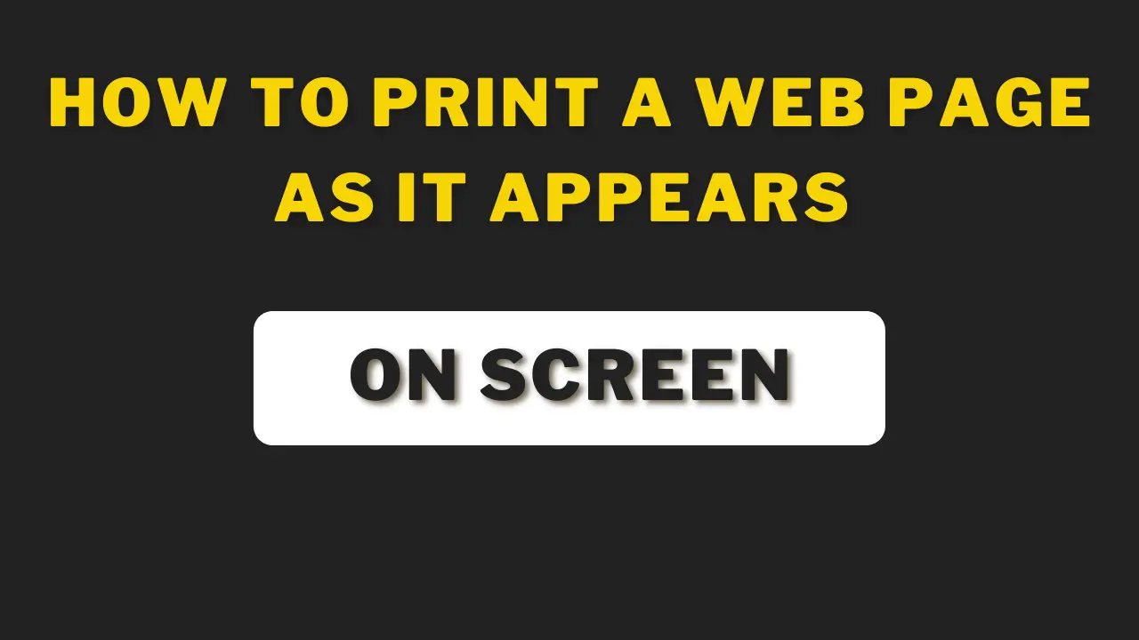 How To Print A Web Page As It Appears On Screen