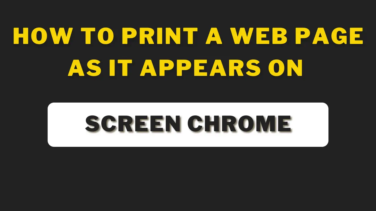 How To Print A Web Page As It Appears On Screen Chrome