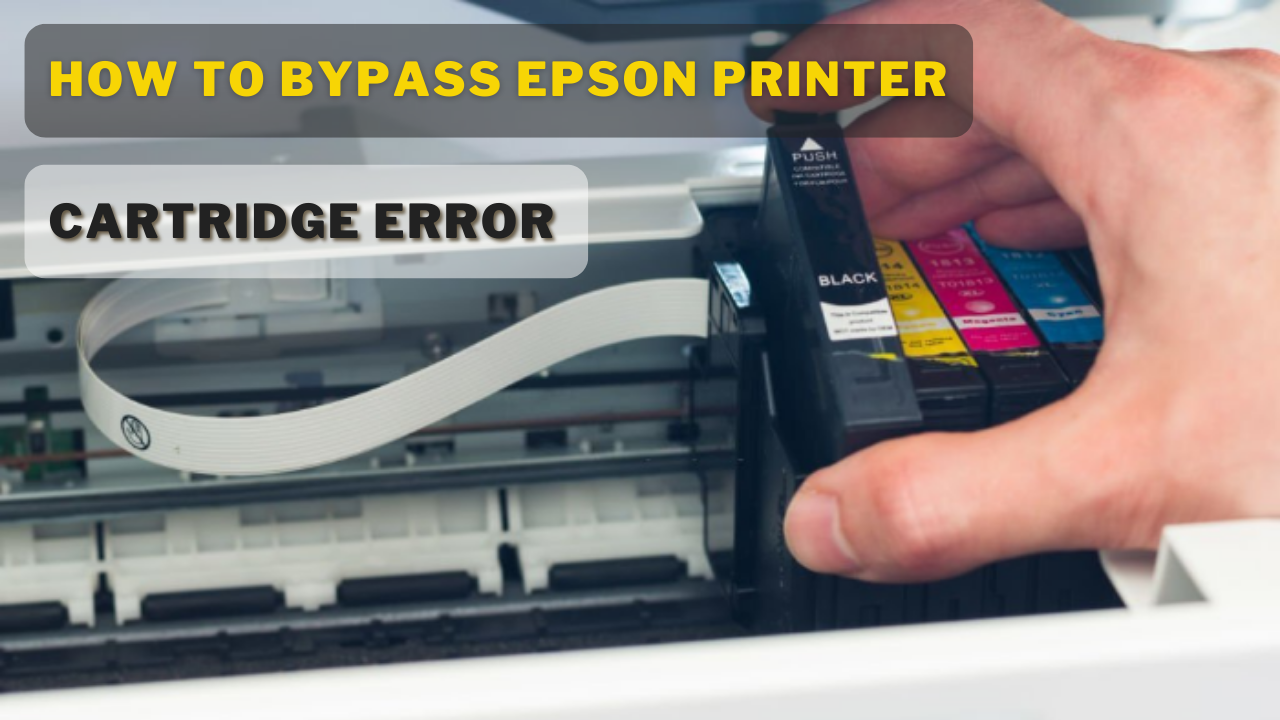How To Bypass Epson Printer Cartridge Error Solutionsguide 5044
