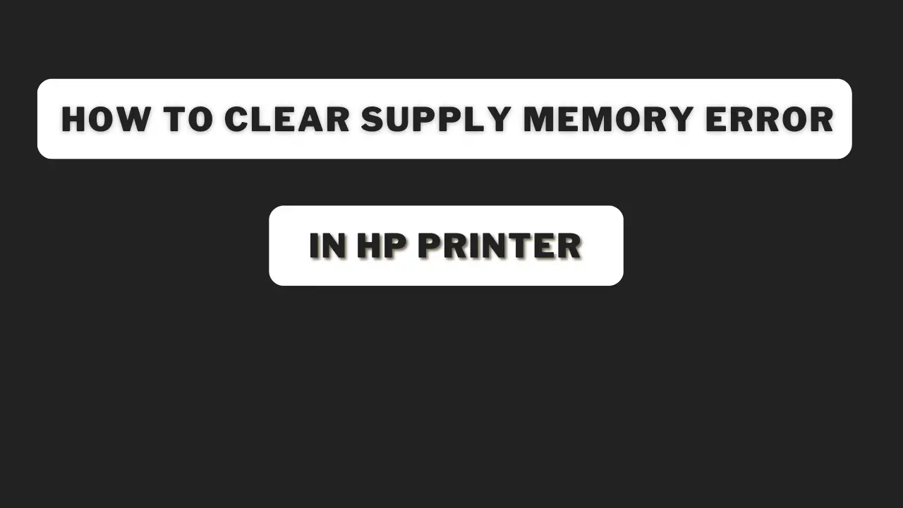 How To Clear Supply Memory Error In Hp Printer