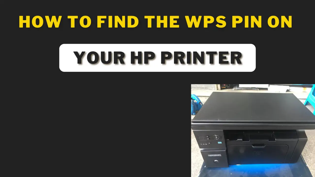 How To Find The Wps Pin On Your Hp Printer? Let's Find It!