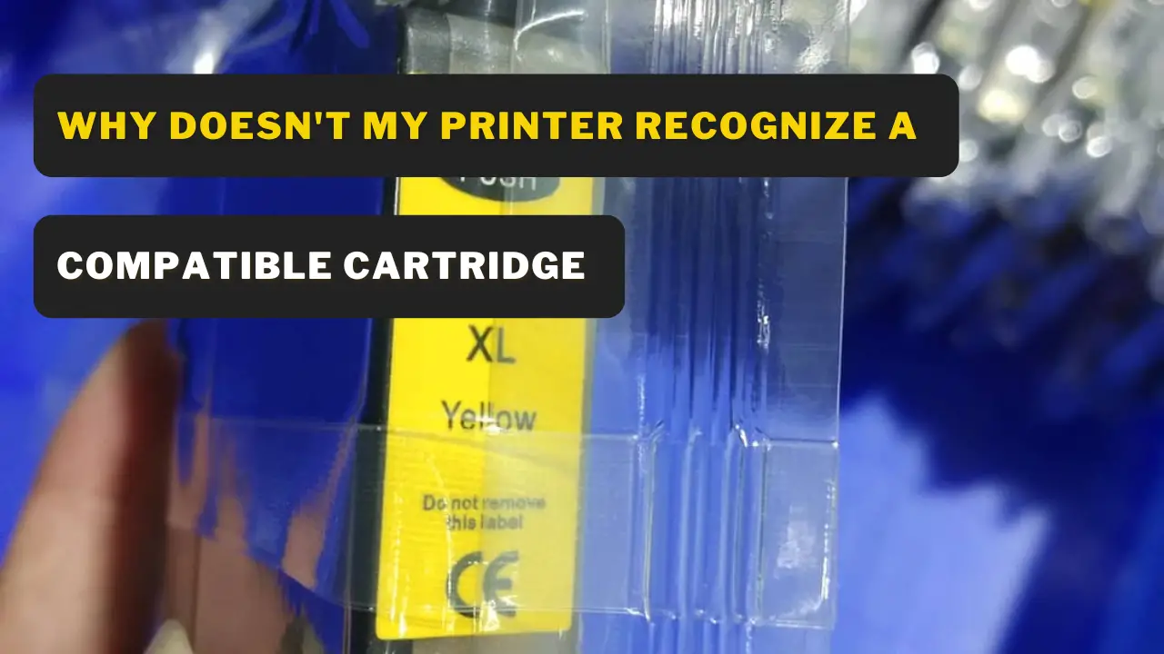 Why doesn't my printer recognize a compatible cartridge