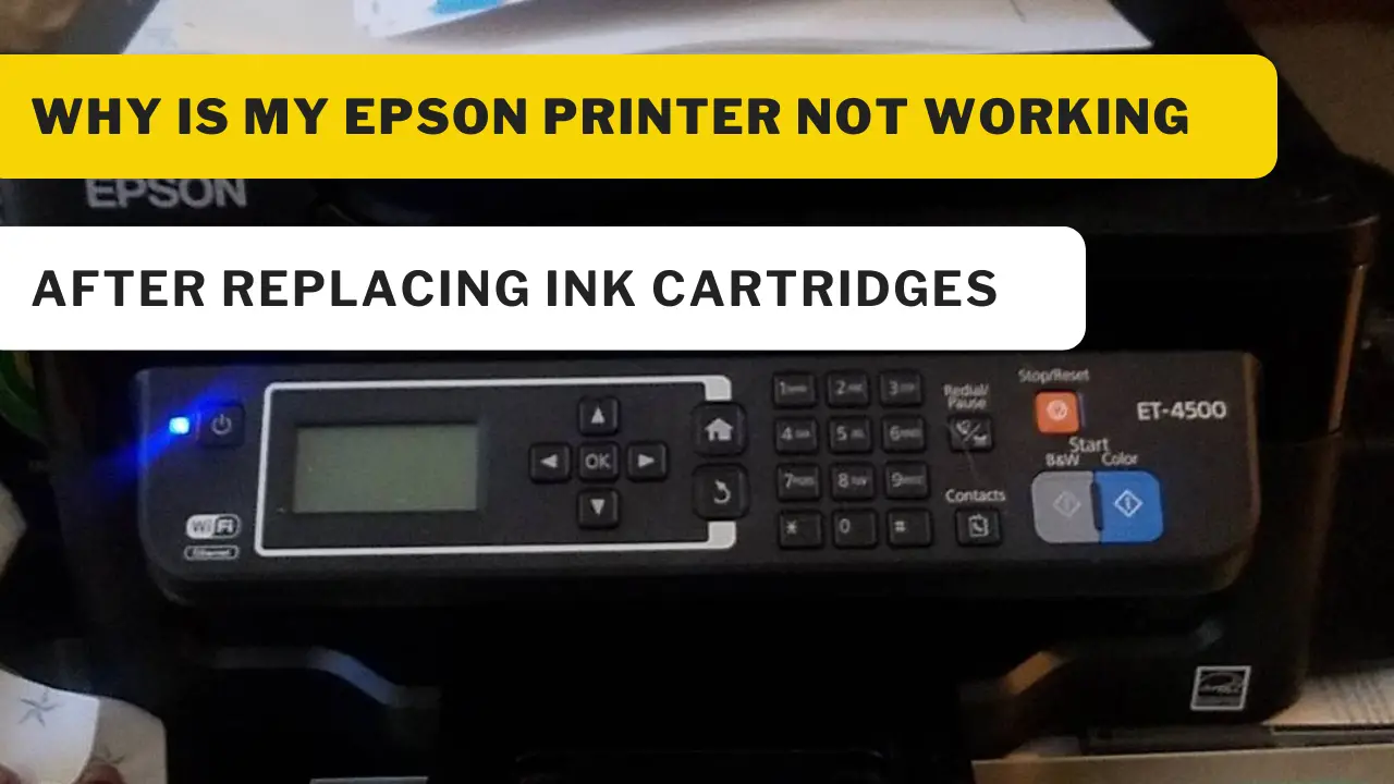 Why Is My Epson Printer Not Working After Replacing Ink Cartridges
