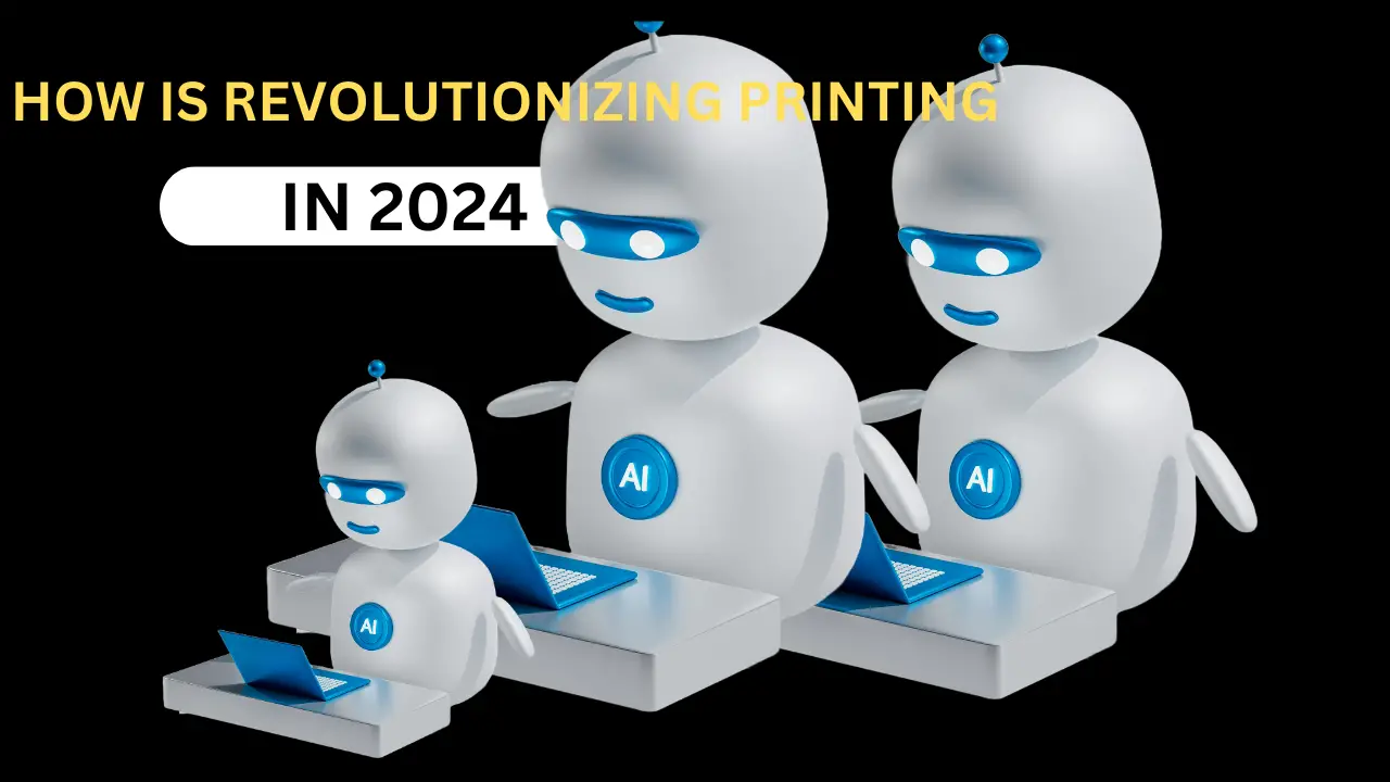 HOW AI IS REVOLUTIONIZING PRINTING IN 2024